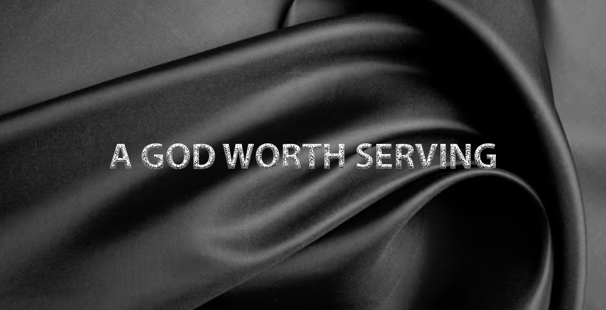 A GOD WORTH SERVING