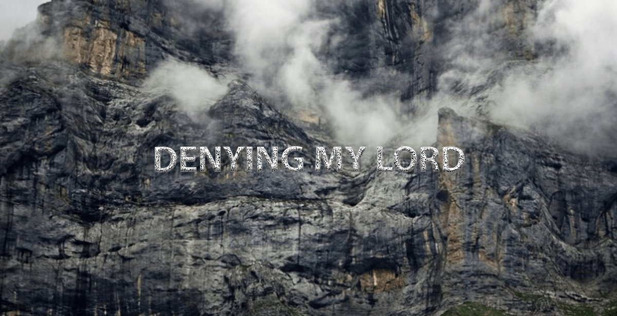 DENYING MY LORD