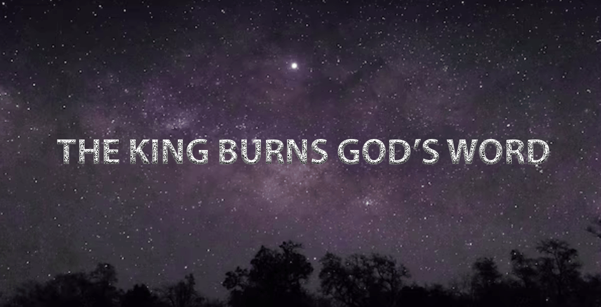 THE KING BURNS GOD’S WORD